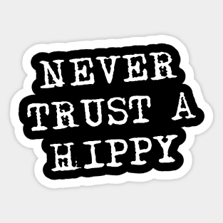 Never Trust A Hippy Sticker